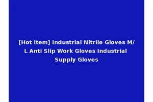[Hot Item] Industrial Nitrile Gloves M/L Anti Slip Work Gloves Industrial Supply Gloves