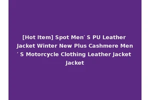 [Hot Item] Spot Men′ S PU Leather Jacket Winter New Plus Cashmere Men′ S Motorcycle Clothing Leather Jacket Jacket