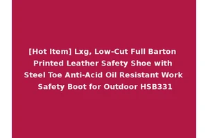 [Hot Item] Lxg, Low-Cut Full Barton Printed Leather Safety Shoe with Steel Toe Anti-Acid Oil Resistant Work Safety Boot for Outdoor HSB331