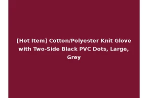 [Hot Item] Cotton/Polyester Knit Glove with Two-Side Black PVC Dots, Large, Grey
