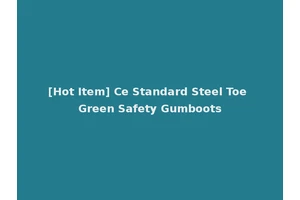 [Hot Item] Ce Standard Steel Toe Green Safety Gumboots