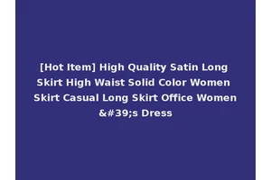 [Hot Item] High Quality Satin Long Skirt High Waist Solid Color Women Skirt Casual Long Skirt Office Women's Dress