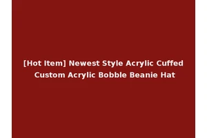 [Hot Item] Newest Style Acrylic Cuffed Custom Acrylic Bobble Beanie Hat