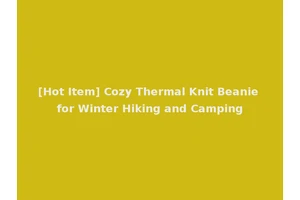 [Hot Item] Cozy Thermal Knit Beanie for Winter Hiking and Camping