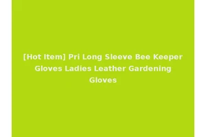 [Hot Item] Pri Long Sleeve Bee Keeper Gloves Ladies Leather Gardening Gloves