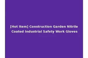[Hot Item] Construction Garden Nitrile Coated Industrial Safety Work Gloves