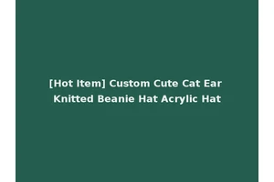 [Hot Item] Custom Cute Cat Ear Knitted Beanie Hat Acrylic Hat