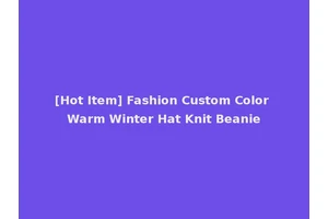 [Hot Item] Fashion Custom Color Warm Winter Hat Knit Beanie