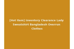 [Hot Item] Inventory Clearance Lady Sweatshirt Bangladesh Overrun Clothes