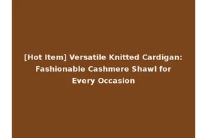 [Hot Item] Versatile Knitted Cardigan: Fashionable Cashmere Shawl for Every Occasion