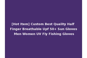 [Hot Item] Custom Best Quality Half Finger Breathable Upf 50+ Sun Gloves Men Women UV Fly Fishing Gloves