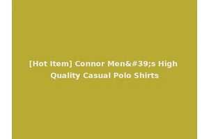 [Hot Item] Connor Men's High Quality Casual Polo Shirts