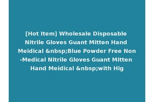 [Hot Item] Wholesale Disposable Nitrile Gloves Guant Mitten Hand Meidical &nbsp;Blue Powder Free Non-Medical Nitrile Gloves Guant Mitten Hand Meidical &nbsp;with Hig