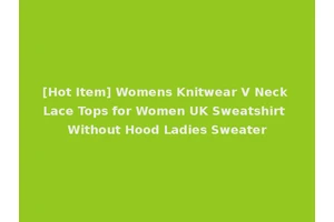 [Hot Item] Womens Knitwear V Neck Lace Tops for Women UK Sweatshirt Without Hood Ladies Sweater