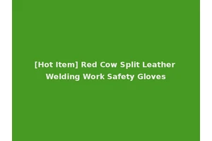 [Hot Item] Red Cow Split Leather Welding Work Safety Gloves