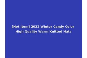 [Hot Item] 2022 Winter Candy Color High Quality Warm Knitted Hats
