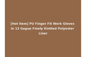 [Hot Item] PU Finger Fit Work Gloves in 13 Gague Finely Kintted Polyester Liner