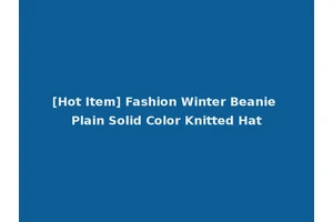[Hot Item] Fashion Winter Beanie Plain Solid Color Knitted Hat