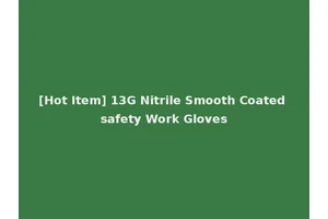 [Hot Item] 13G Nitrile Smooth Coated safety Work Gloves