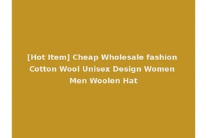 [Hot Item] Cheap Wholesale fashion Cotton Wool Unisex Design Women Men Woolen Hat