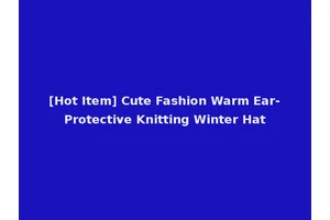 [Hot Item] Cute Fashion Warm Ear-Protective Knitting Winter Hat