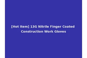 [Hot Item] 13G Nitrile Finger Coated Construction Work Gloves