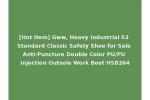 [Hot Item] Gww, Heavy Industrial S3 Standard Classic Safety Shoe for Sale Anti-Puncture Double Color PU/PU Injection Outsole Work Boot HSB264