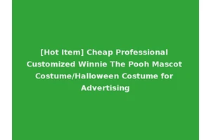 [Hot Item] Cheap Professional Customized Winnie The Pooh Mascot Costume/Halloween Costume for Advertising