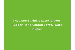 [Hot Item] Crinkle Latex Gloves Rubber Hand Coated Safety Work Gloves