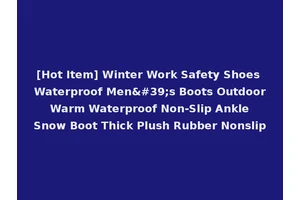 [Hot Item] Winter Work Safety Shoes Waterproof Men's Boots Outdoor Warm Waterproof Non-Slip Ankle Snow Boot Thick Plush Rubber Nonslip
