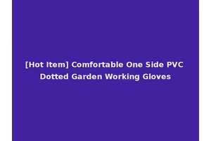 [Hot Item] Comfortable One Side PVC Dotted Garden Working Gloves