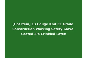 [Hot Item] 13 Gauge Knit CE Grade Construction Working Safety Glove Coated 3/4 Crinkled Latex