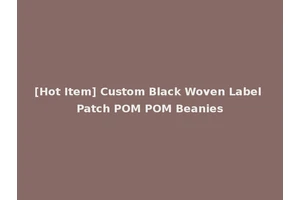 [Hot Item] Custom Black Woven Label Patch POM POM Beanies