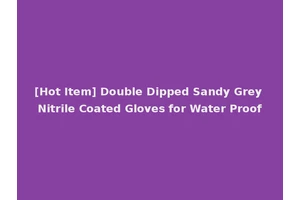 [Hot Item] Double Dipped Sandy Grey Nitrile Coated Gloves for Water Proof