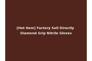 [Hot Item] Factory Sell Directly Diamond Grip Nitrile Gloves