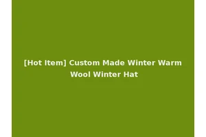 [Hot Item] Custom Made Winter Warm Wool Winter Hat