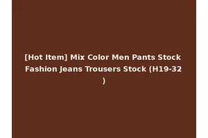 [Hot Item] Mix Color Men Pants Stock Fashion Jeans Trousers Stock (H19-32)