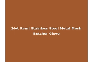 [Hot Item] Stainless Steel Metal Mesh Butcher Glove