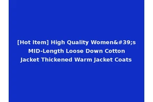 [Hot Item] High Quality Women's MID-Length Loose Down Cotton Jacket Thickened Warm Jacket Coats