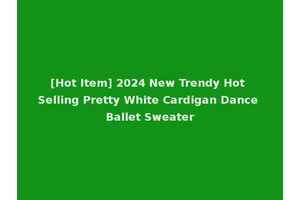 [Hot Item] 2024 New Trendy Hot Selling Pretty White Cardigan Dance Ballet Sweater