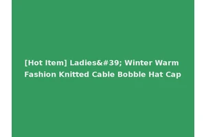 [Hot Item] Ladies' Winter Warm Fashion Knitted Cable Bobble Hat Cap