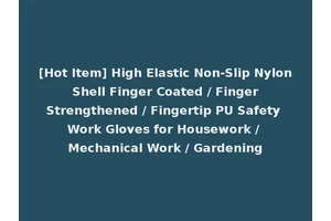 [Hot Item] High Elastic Non-Slip Nylon Shell Finger Coated / Finger Strengthened / Fingertip PU Safety Work Gloves for Housework / Mechanical Work / Gardening