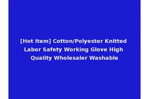 [Hot Item] Cotton/Polyester Knitted Labor Safety Working Glove High Quality Wholesaler Washable