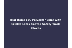 [Hot Item] 13G Polyester Liner with Crinkle Latex Coated Safety Work Gloves