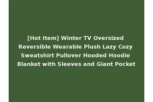 [Hot Item] Winter TV Oversized Reversible Wearable Plush Lazy Cozy Sweatshirt Pullover Hooded Hoodie Blanket with Sleeves and Giant Pocket