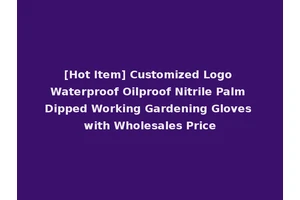 [Hot Item] Customized Logo Waterproof Oilproof Nitrile Palm Dipped Working Gardening Gloves with Wholesales Price