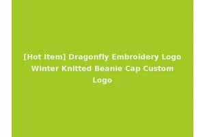 [Hot Item] Dragonfly Embroidery Logo Winter Knitted Beanie Cap Custom Logo
