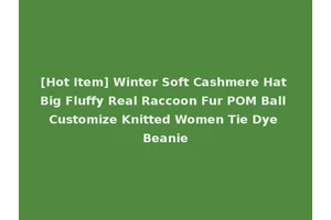 [Hot Item] Winter Soft Cashmere Hat Big Fluffy Real Raccoon Fur POM Ball Customize Knitted Women Tie Dye Beanie