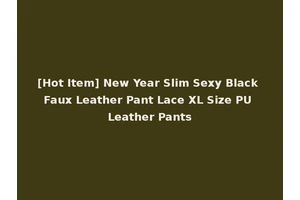 [Hot Item] New Year Slim Sexy Black Faux Leather Pant Lace XL Size PU Leather Pants