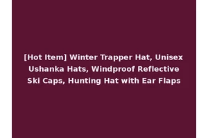 [Hot Item] Winter Trapper Hat, Unisex Ushanka Hats, Windproof Reflective Ski Caps, Hunting Hat with Ear Flaps